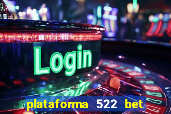 plataforma 522 bet 茅 confi谩vel